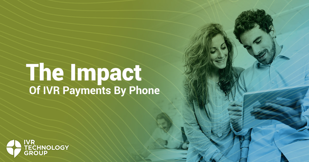 Understanding The Impact Of IVR Payments By Phone