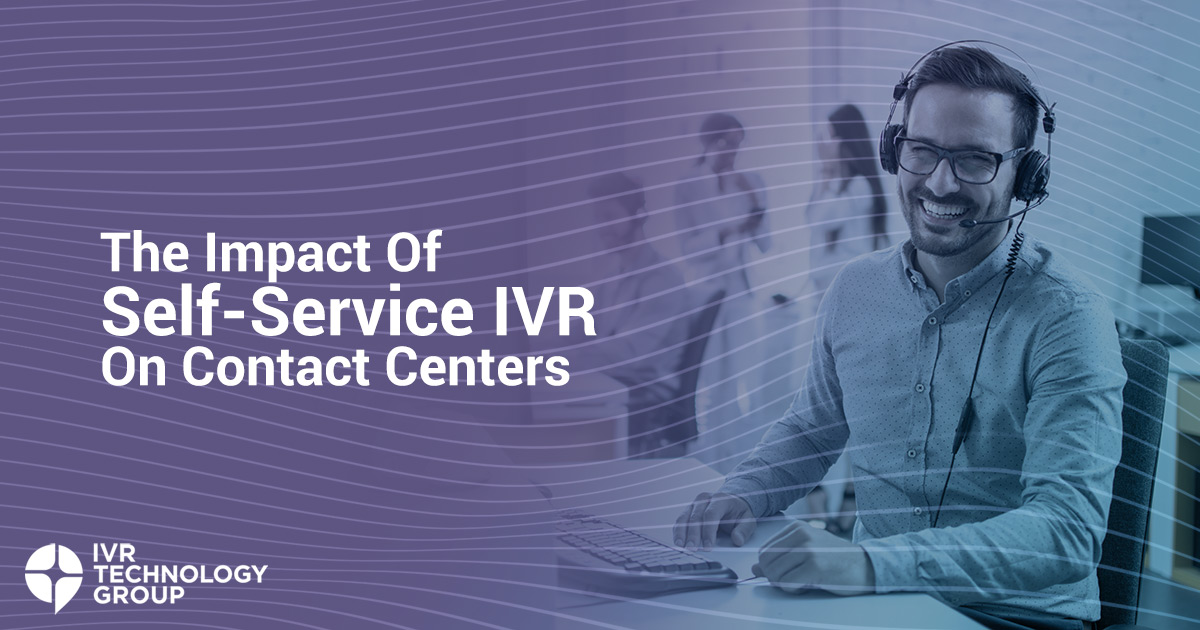 The Impact Of Self-Service IVR On Contact Centers